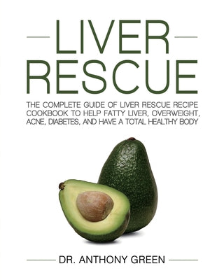 Book cover for Liver Rescue: The Complete Guide of Liver Rescue Recipe Cookbook to Help Fatty Liver, Overweight, Acne, Diabetes, and Have a Total H
