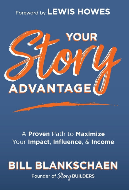 Book cover for Your Story Advantage: A Proven Path to Maximize Your Impact, Influence, & Income