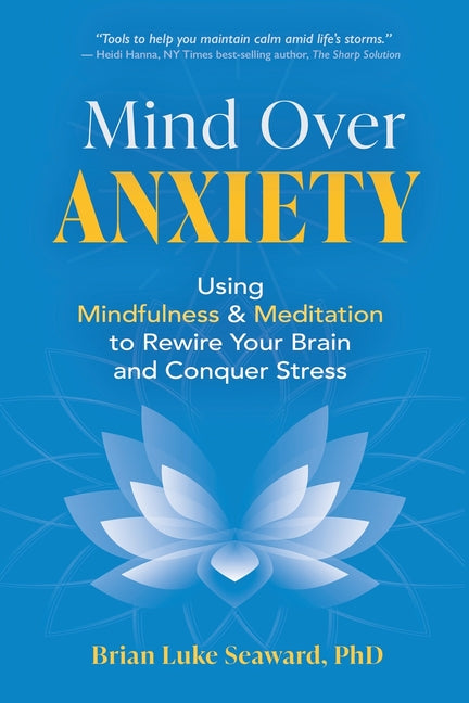 Book cover for Mind Over Anxiety: Using Mindfulness and Meditation to Rewire Your Brain and Conquer Stress