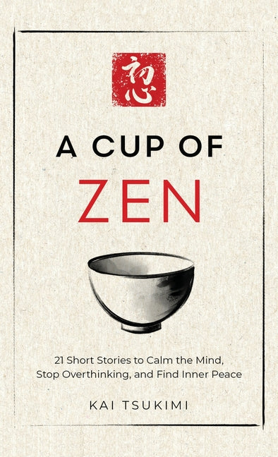 Book cover for Cup of Zen: 21 Short Stories to Calm the Mind, Stop Overthinking, and Find Inner Peace - Includes Reflections for Beginners
