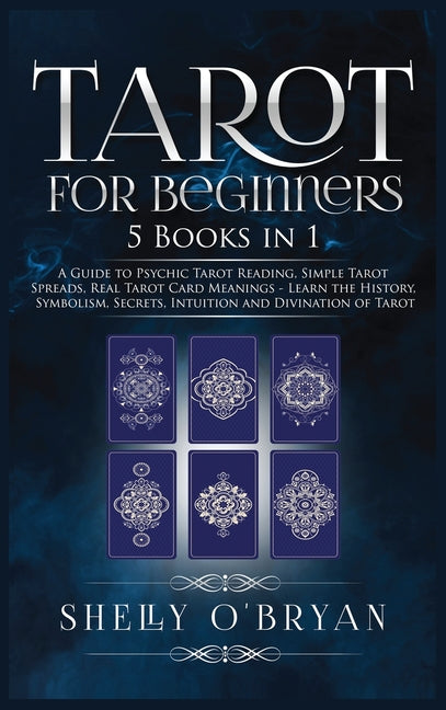Book cover for Tarot For Beginners: 5 Books in 1: A Guide to Psychic Tarot Reading, Simple Tarot Spreads, Real Tarot Card Meanings - Learn the History, Sy