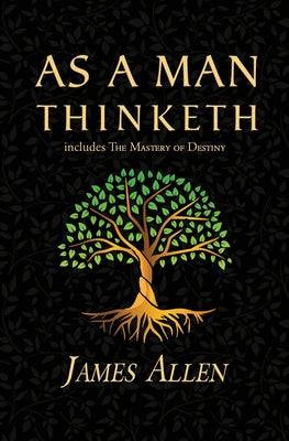Book cover for As a Man Thinketh - the Original 1902 Classic (includes the Mastery of Destiny) (Reader's Library Classics)