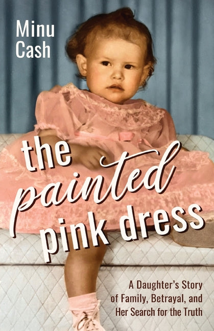 Book cover for Painted Pink Dress: A Daughter's Story of Family, Betrayal, and Her Search for the Truth