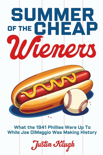 Book cover for Summer of the Cheap Wieners: What the 1941 Phillies Were Up to While Joe Dimaggio Was Making History