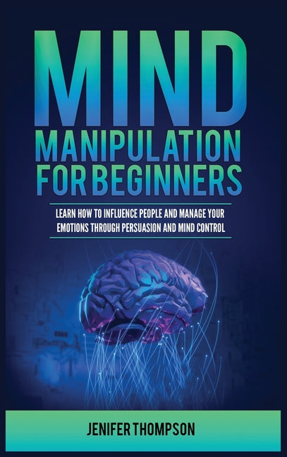 Book cover for Mind Manipulation for Beginners: Learn How to Influence People and Manage Your Emotions through Persuasion and Mind Control