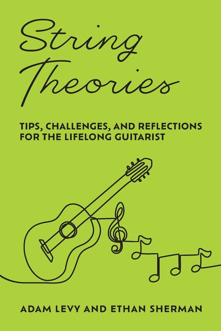 Book cover for String Theories: Tips, Challenges, and Reflections for the Lifelong Guitarist