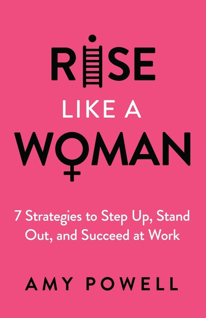 Book cover for Rise Like a Woman: 7 Strategies to Step Up, Stand Out, and Succeed at Work
