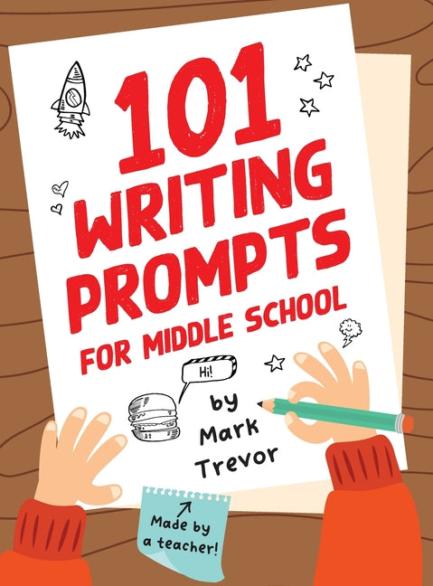 Book cover for 101 Writing Prompts for Middle School: Fun and Engaging Prompts for Stories, Journals, Essays, Opinions, and Writing Assignments