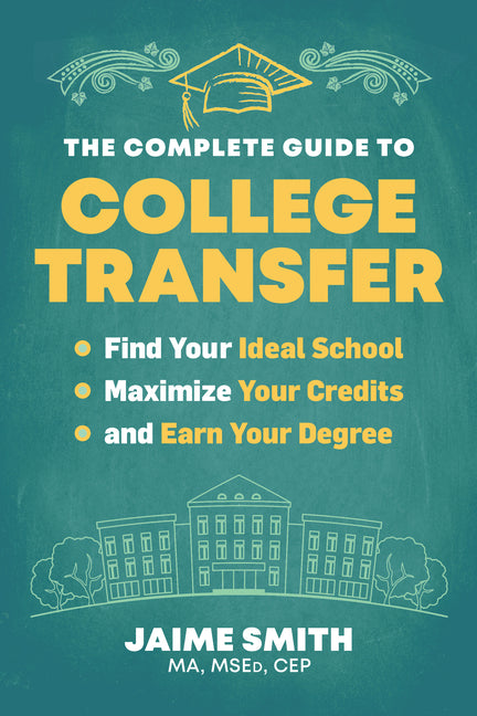 Book cover for Complete Guide to College Transfer: Find Your Ideal School, Maximize Your Credits, and Earn Your Degree