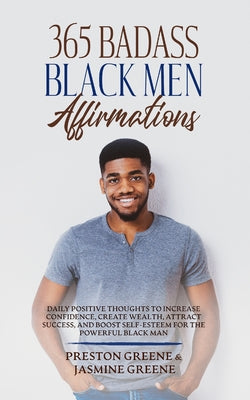 Book cover for 365 Badass Black Men Affirmations: Daily Positive Thoughts to Increase Confidence, Create Wealth, Attract Success, and Boost Self-Esteem for the Power