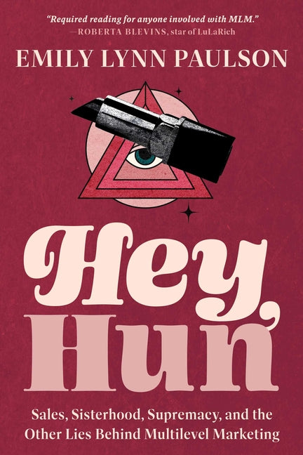 Book cover for Hey, Hun: Sales, Sisterhood, Supremacy, and the Other Lies Behind Multilevel Marketing