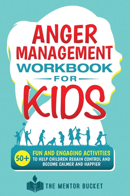 Book cover for Anger Management Workbook for Kids - 50+ Fun and Engaging Activities to Help Children Regain Control and Become Calmer and Happier
