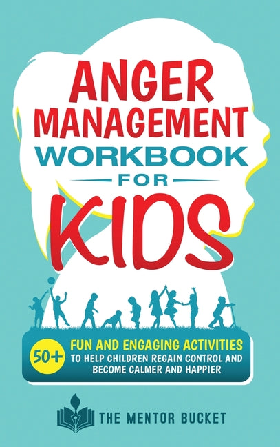 Book cover for Anger Management Workbook for Kids - 50+ Fun and Engaging Activities to Help Children Regain Control and Become Calmer and Happier