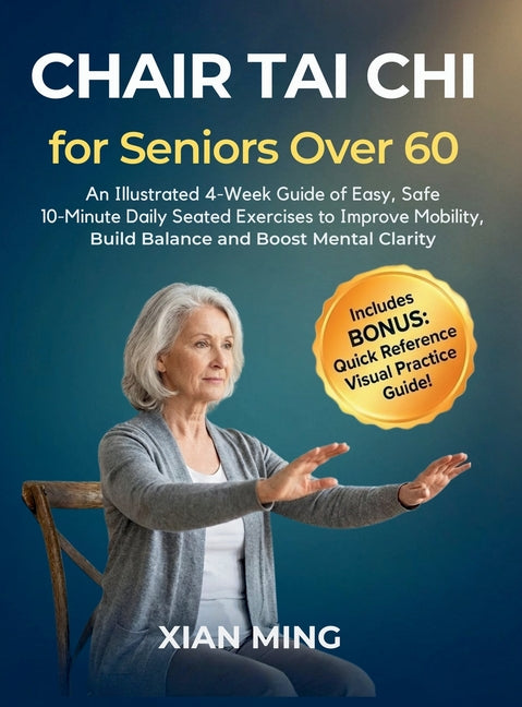 Book cover for Chair Tai Chi for Seniors Over 60: An Illustrated 4-Week Guide of Easy, Safe 10-Minute Daily Seated Exercises to Improve Mobility, Build Balance and B