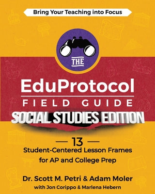 Book cover for The EduProtocol Field Guide Social Studies Edition: 13 Student-Centered Lesson Frames for AP and College Prep