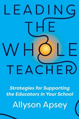 Book cover for Leading the Whole Teacher: Strategies for Supporting the Educators in Your School
