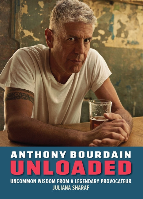 Book cover for Anthony Bourdain Unloaded: The Uncommon Wisdom of a Legendary Provocateur