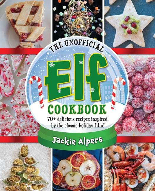 Book cover for Unofficial Elf Cookbook: 70+ Delicious Recipes Inspired by the Classic Holiday Film!