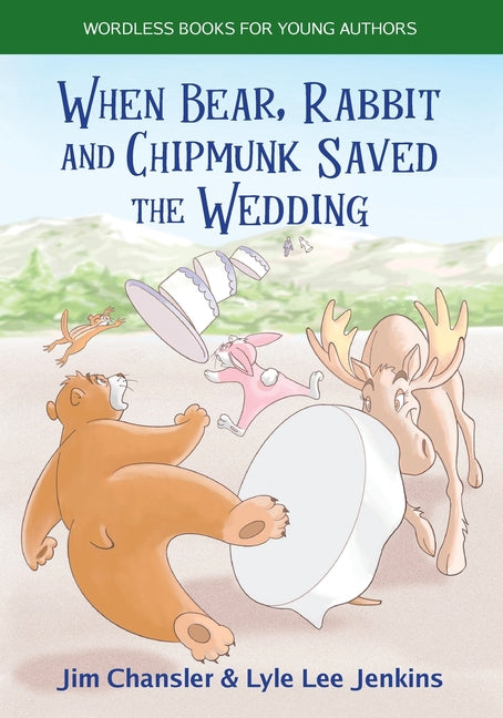 Book cover for When Bear, Rabbit and Chipmunk Saved the Wedding: Wordless Books for Young Authors