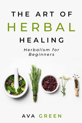 Book cover for The Art of Herbal Healing: Herbalism for Beginners