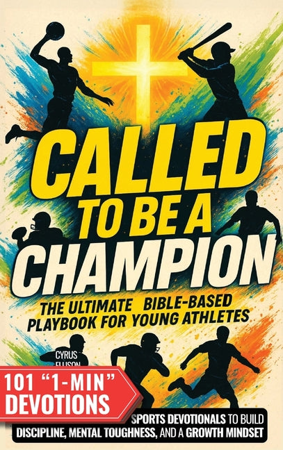 Book cover for Called to Be a Champion: The Ultimate Bible-Based Playbook for Young Athletes. 101 One-Minute Christian Sports Devotionals to Build Discipline, Mental