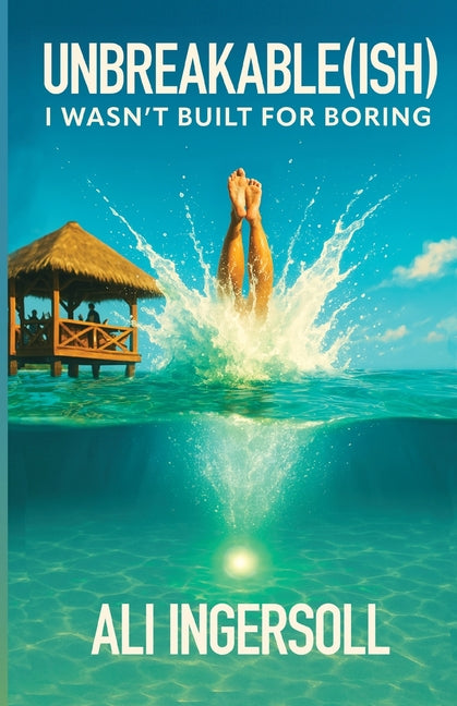 Book cover for Unbreakable (ish): I Wasn't Built For Boring