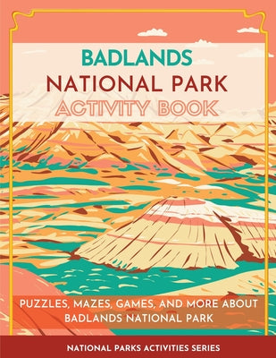 Book cover for Badlands National Park Activity Book: Puzzles, Mazes, Games, and More About Badlands National Park