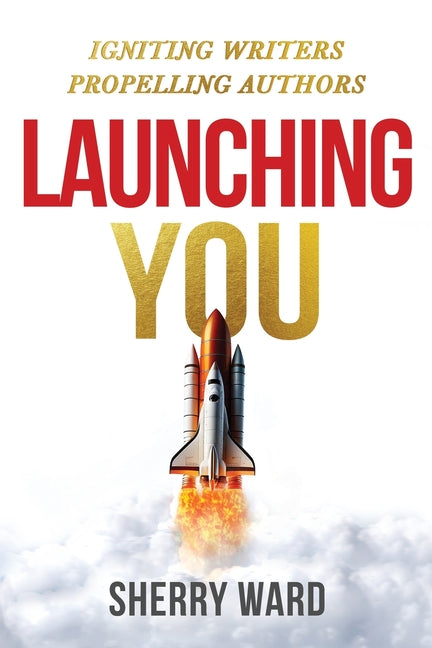 Book cover for Launching You: Igniting Writers Propelling Authors