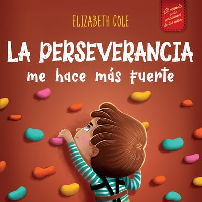 Book cover for La perseverancia me hace más fuerte: Libro de las emociones para niños sobre autoconfianza, gestión de la frustración, autoestima y mentalidad de crec