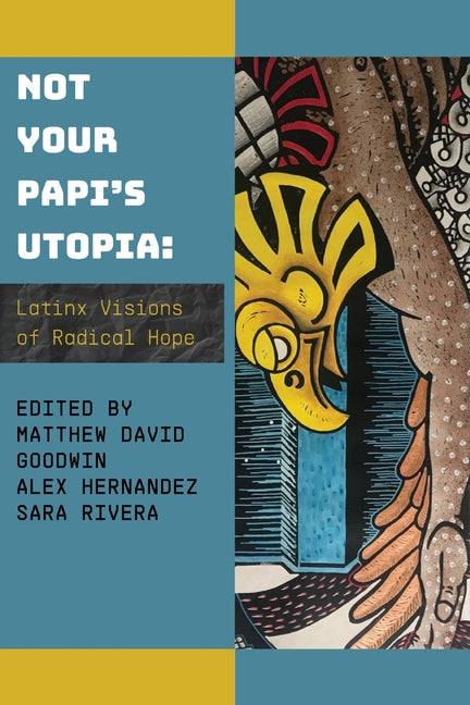 Book cover for Not Your Papi's Utopia: Latinx Visions of Radical Hope