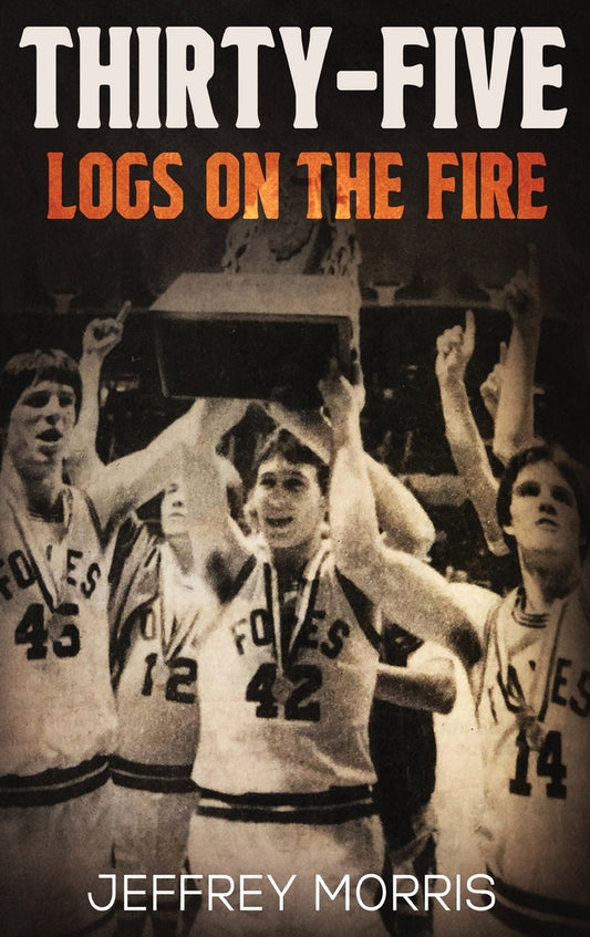 Book cover for Thirty-Five Logs on the Fire: The Story Of the 1984 McLeansboro Foxes' Undefeated Season
