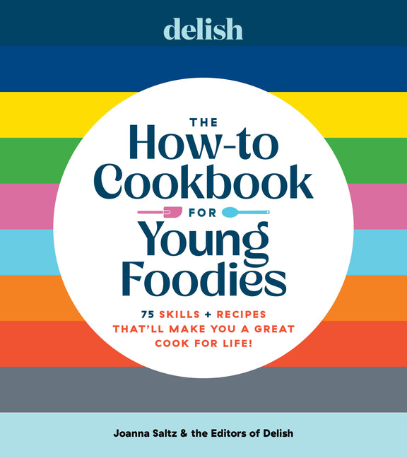 Book cover for Delish the How-To Cookbook for Young Foodies: 75 Skills + Recipes That'll Make You a Great Cook for Life