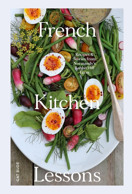 Book cover for French Kitchen Lessons: Recipes & Stories from Normandy's Rabbit Hill Farm