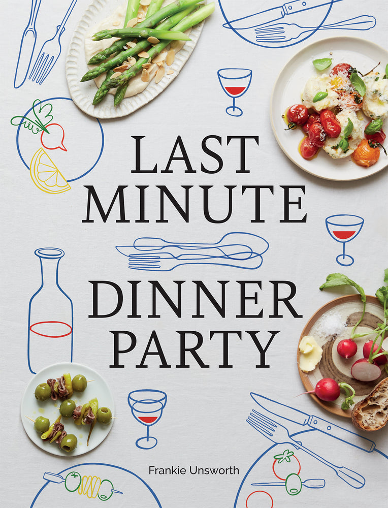 Book cover for Last Minute Dinner Party: Over 120 Inspiring Dishes to Feed Family and Friends at a Moment's Notice