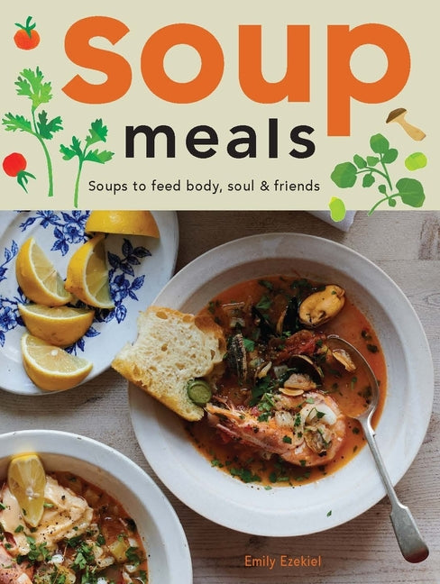 Book cover for Soup Meals: Soups to Feed Body, Soul & Friends