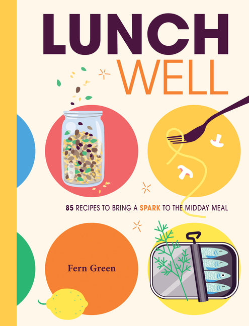 Book cover for Lunch Well: 85 Recipes to Bring a Little Spark to the Midday Meal