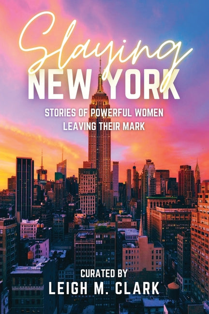 Book cover for Slaying New York: Stories of Powerful Women Leaving Their Mark