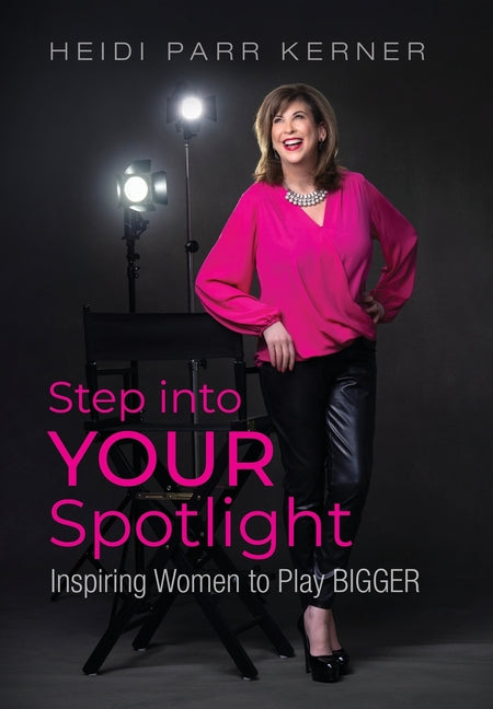 Book cover for Step into Your Spotlight: Inspiring Women to Play Bigger