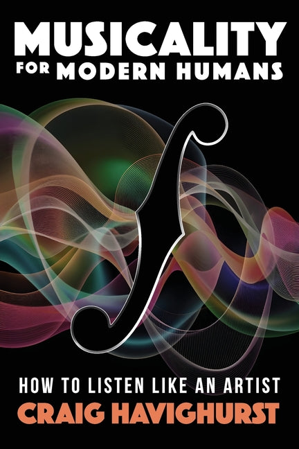 Book cover for Musicality for Modern Humans: How To Listen Like An Artist