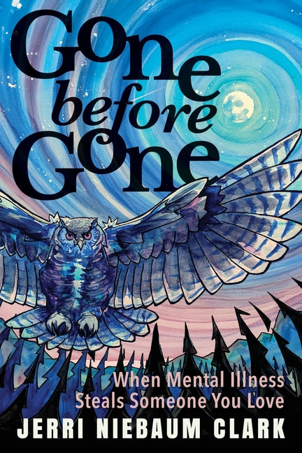 Book cover for Gone Before Gone: When Mental Illness Steals Someone You Love
