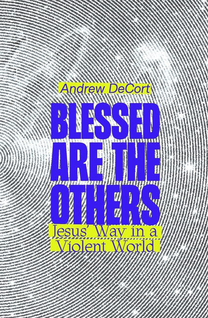 Book cover for Blessed Are the Others: Jesus' Way in a Violent World