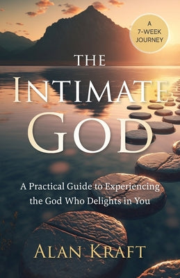 Book cover for The Intimate God: A Practical Guide to Experiencing the God Who Delights in You