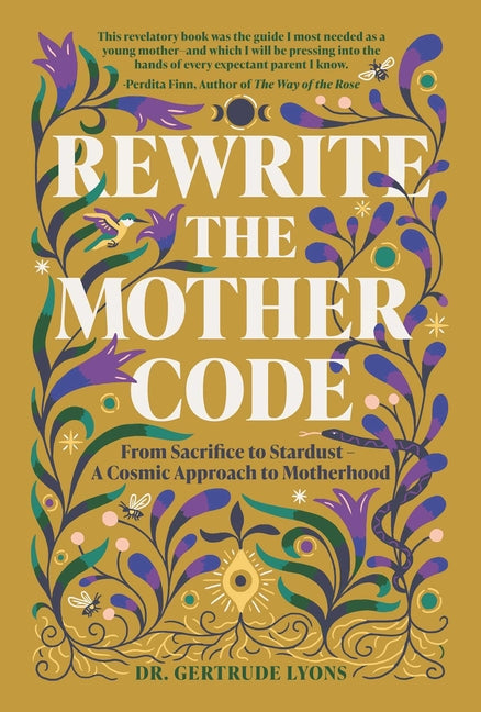Book cover for Rewrite the Mother Code: From Sacrifice to Stardust - A Cosmic Approach to Motherhood