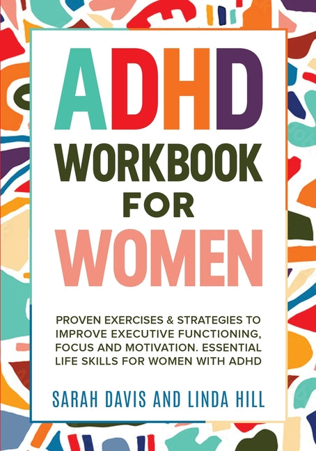 Book cover for ADHD Workbook for Women: Proven Exercises & Strategies to Improve Executive Functioning, Focus and Motivation. Essential Life Skills for Women with AD