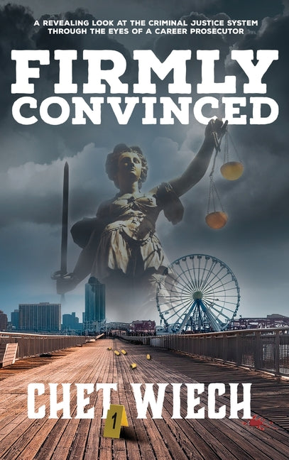 Book cover for Firmly Convinced: A Revealing Look at the Criminal Justice System Through the Eyes of a Career Prosecutor