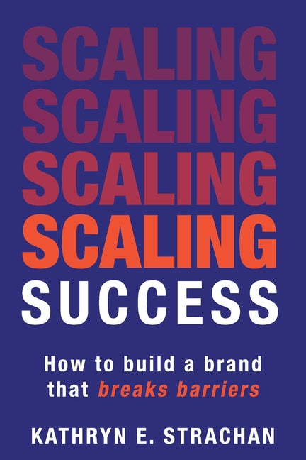 Book cover for Scaling Success: How to build a brand that breaks barriers