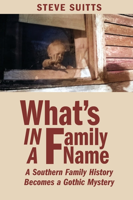 Book cover for What's In a Family Name: A Southern Family History Becomes a Gothic Mystery