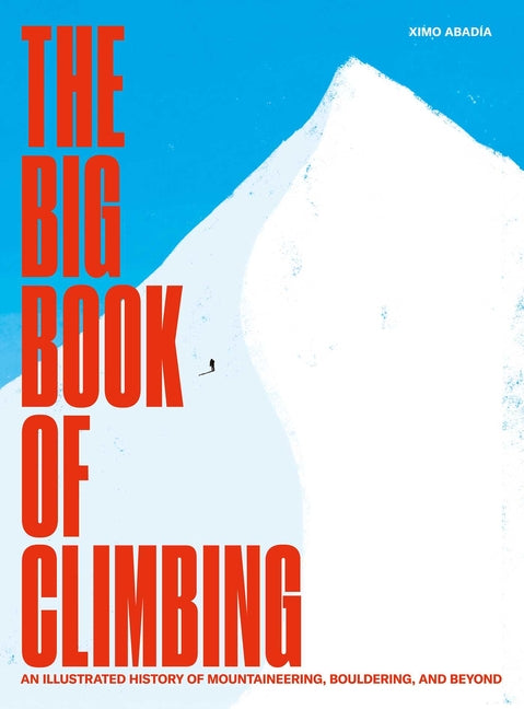 Book cover for Big Book of Climbing: An Illustrated History of Mountaineering, Bouldering, and Beyond
