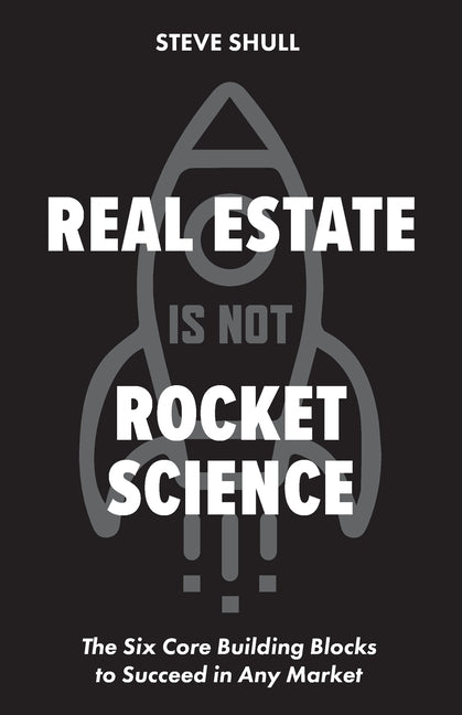 Book cover for Real Estate Is Not Rocket Science: The Six Core Building Blocks to Succeed in Any Market