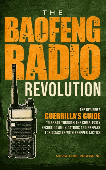 Book cover for Baofeng Radio Revolution: The Beginner Guerrilla's Guide to Break Through the Complexity, Secure Communications, and Prepare for Disaster With P